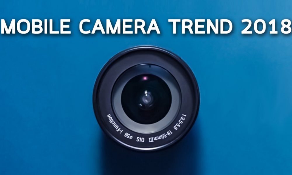 MOBILE CAMERA TREND 2018